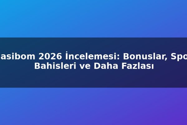 Casibom 2026 İncelemesi: Bonuslar, Spor Bahisleri ve Daha Fazlası